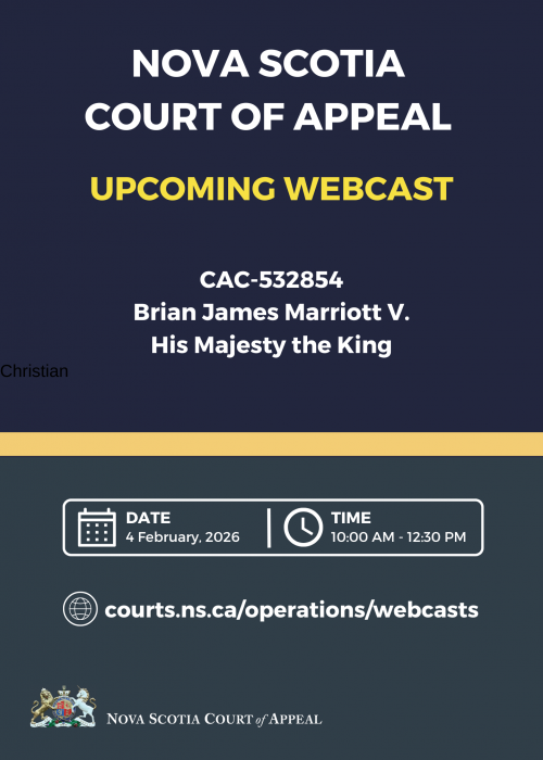 A graphic with the words "Nova Scotia Court of Appeal. Upcoming Webcast. CAC-532854 - Brian James Marriott V. His Majesty the King. Date: 4 February, 2026. Time: 10:00 am - 12:30 pm. Courts.ns.ca/operations/webcasts."
